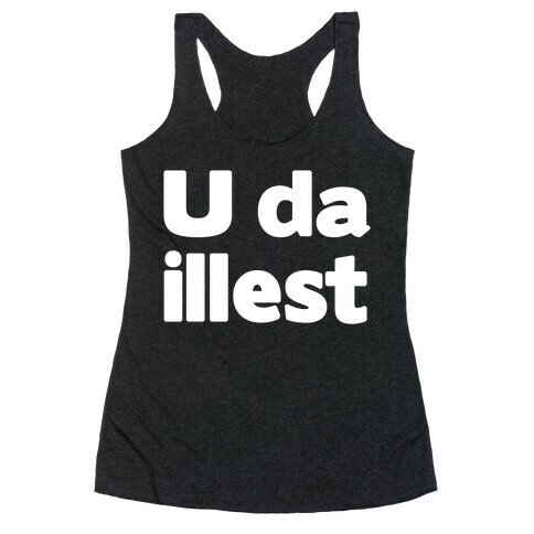 U Da Illest Racerback Tank Top