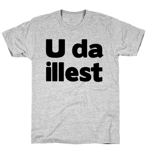 U Da Illest T-Shirt