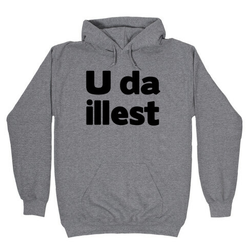 U Da Illest Hooded Sweatshirt