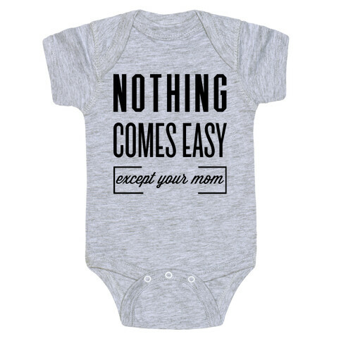 Nothing Comes Easy Except Your Mom Baby One-Piece