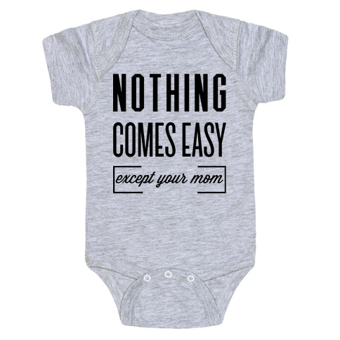 Nothing Comes Easy Except Your Mom Baby One-Piece