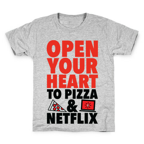 Open Your Heart to Pizza and Netflix Kids T-Shirt