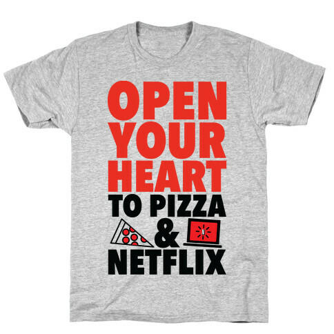 Open Your Heart to Pizza and Netflix T-Shirt