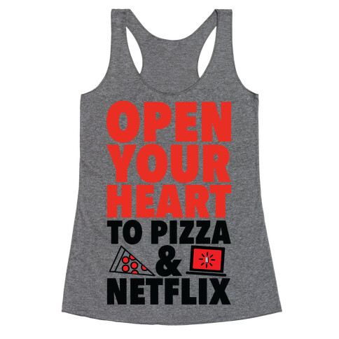Open Your Heart to Pizza and Netflix Racerback Tank Top
