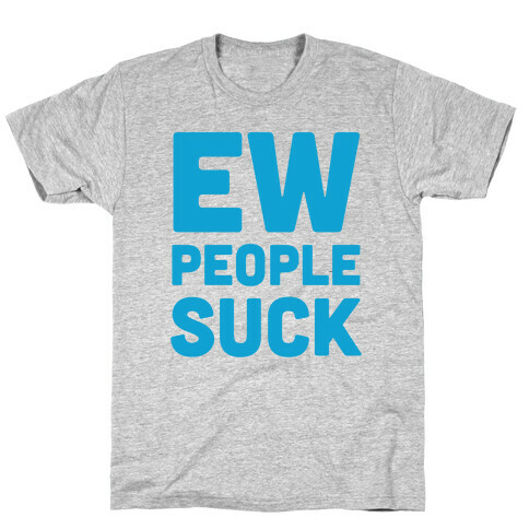 Ew People Suck T-Shirt