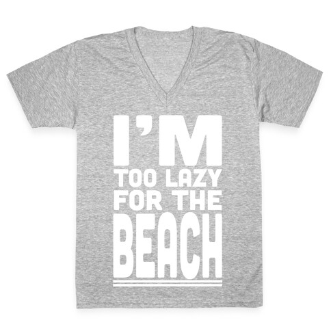 I'm Too Lazy for the Beach! V-Neck Tee Shirt