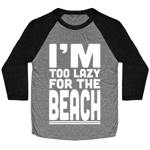 I'm Too Lazy for the Beach! Baseball Tee