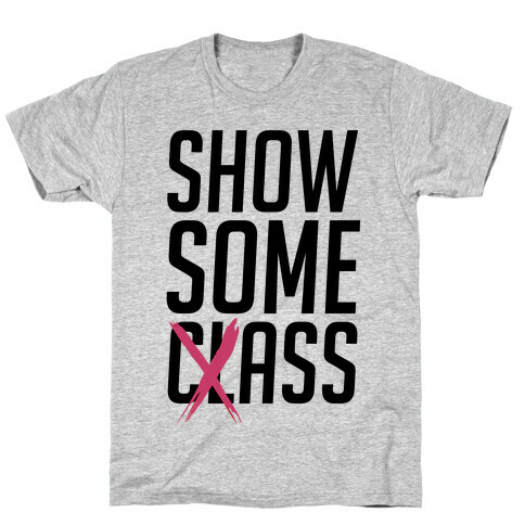 Show some Class T-Shirt