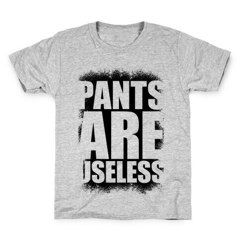 Pants Are Useless Kids T-Shirt