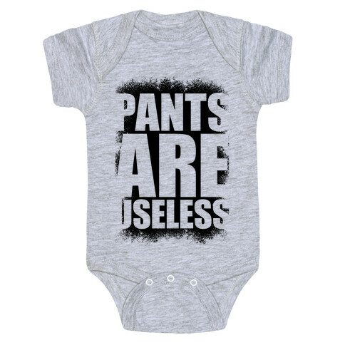 Pants Are Useless Baby One-Piece