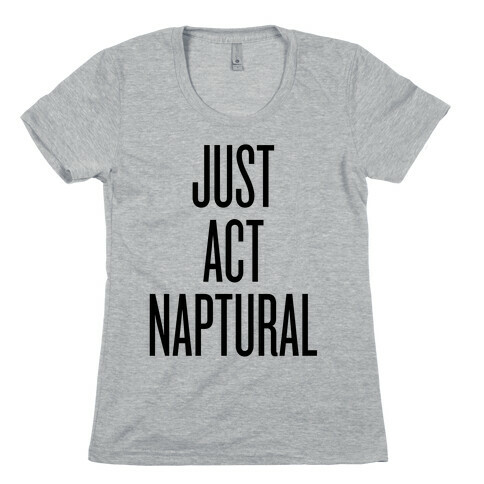 Just Act Naptural Womens T-Shirt