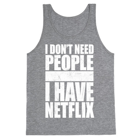 I Don't Need People I Have Netflix Tank Top