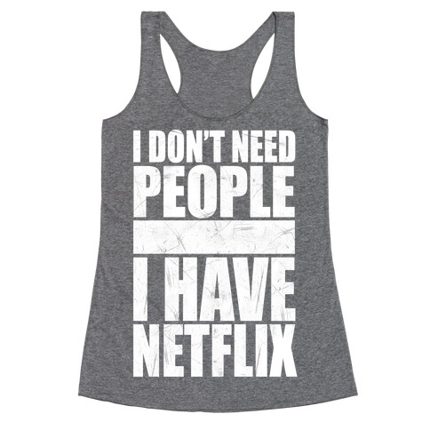 I Don't Need People I Have Netflix Racerback Tank Top