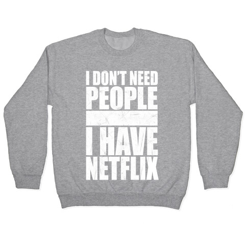 I Don't Need People I Have Netflix Pullover