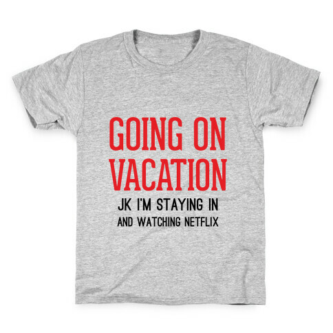 Going On Vacation (Just Kidding) Kids T-Shirt