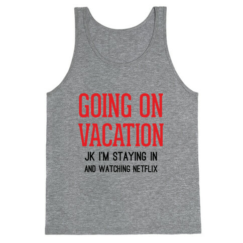 Going On Vacation (Just Kidding) Tank Top