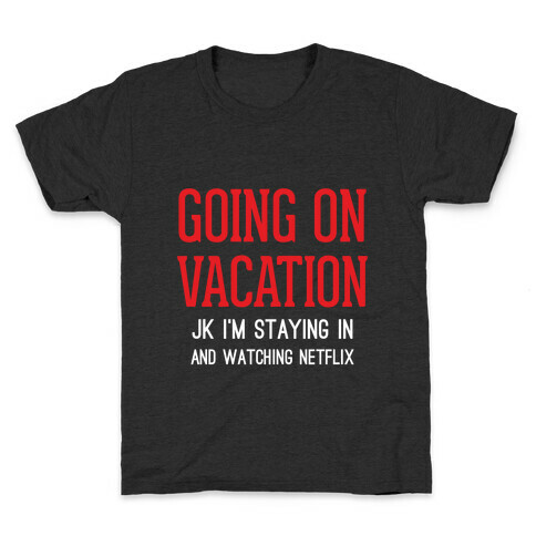 Going On Vacation (Just Kidding) Kids T-Shirt