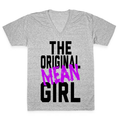 The Original Mean Girl  V-Neck Tee Shirt