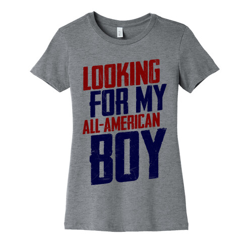 Looking For My All-American Boy Womens T-Shirt