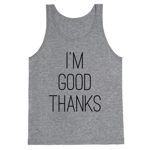 I'm Good Thanks Tank Top