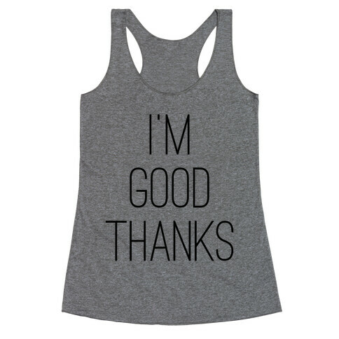 I'm Good Thanks Racerback Tank Top