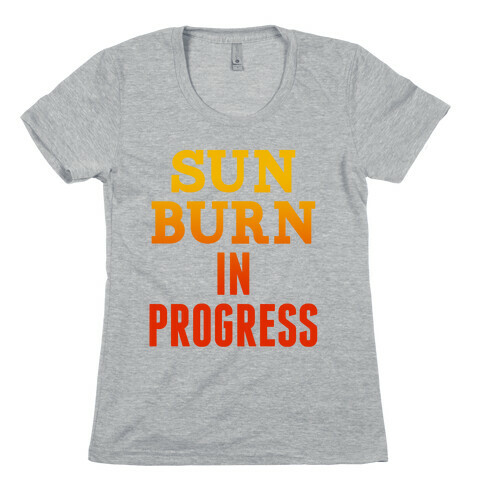 Sunburn In Progress Womens T-Shirt