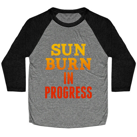 Sunburn In Progress Baseball Tee