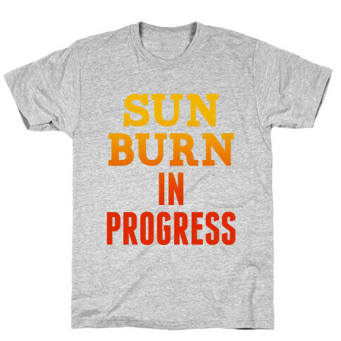 Sunburn In Progress T-Shirt