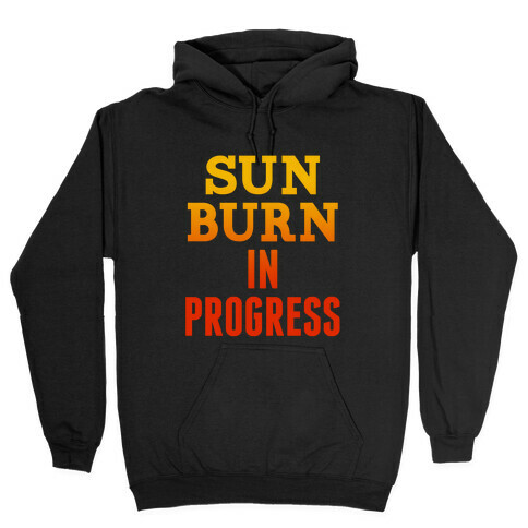 Sunburn In Progress Hooded Sweatshirt