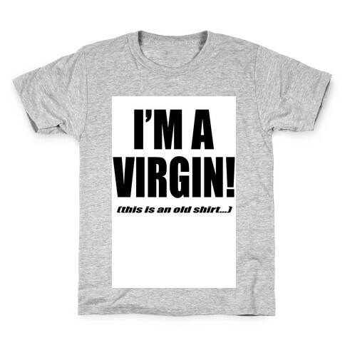 I'm a Virgin! (This is an old shirt...) Kids T-Shirt