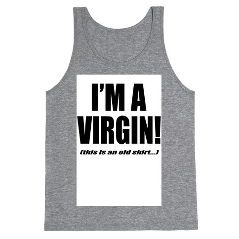 I'm a Virgin! (This is an old shirt...) Tank Top
