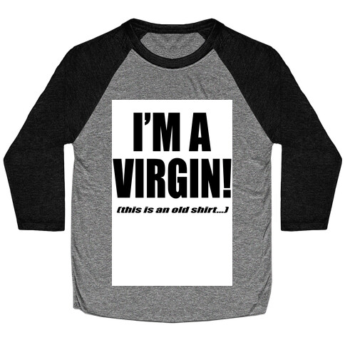 I'm a Virgin! (This is an old shirt...) Baseball Tee