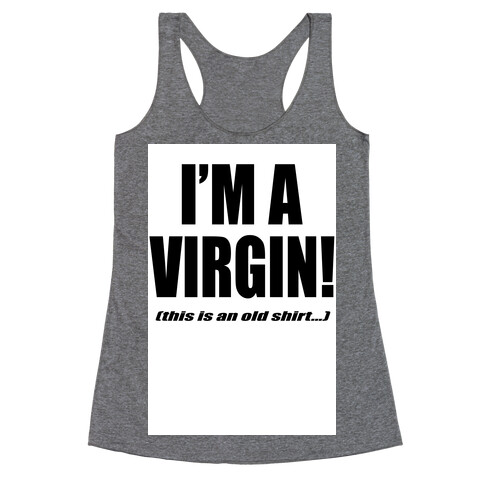 I'm a Virgin! (This is an old shirt...) Racerback Tank Top