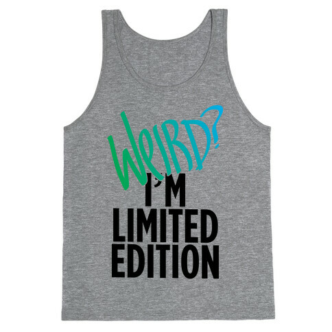 Weird? I'm Limited Edition Tank Top