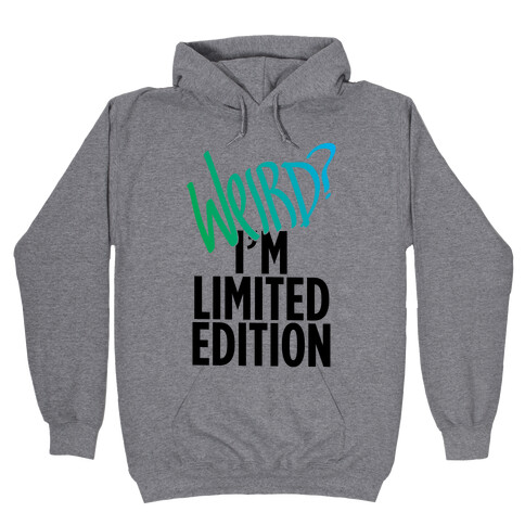 Weird? I'm Limited Edition Hooded Sweatshirt