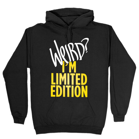Weird? I'm Limited Edition Hooded Sweatshirt