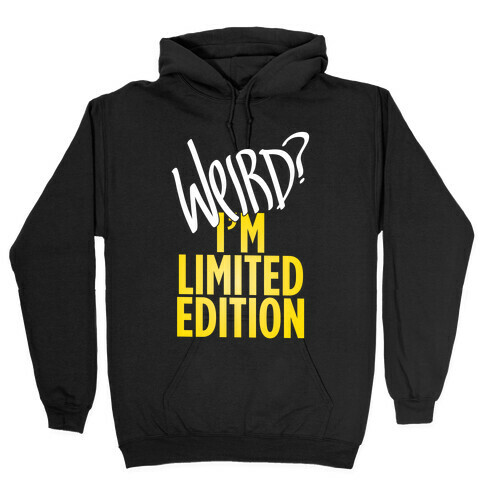 Weird? I'm Limited Edition Hooded Sweatshirt