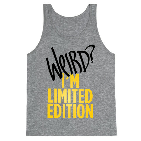 Weird? I'm Limited Edition Tank Top