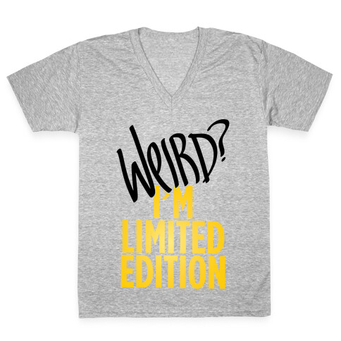 Weird? I'm Limited Edition V-Neck Tee Shirt