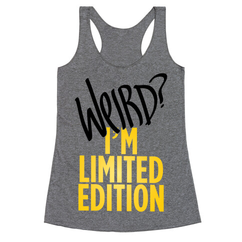 Weird? I'm Limited Edition Racerback Tank Top