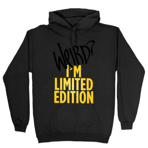 Weird? I'm Limited Edition Hooded Sweatshirt