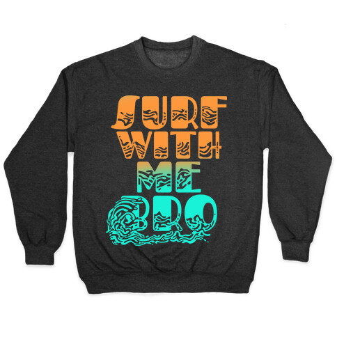 Surf With Me Bro Pullover