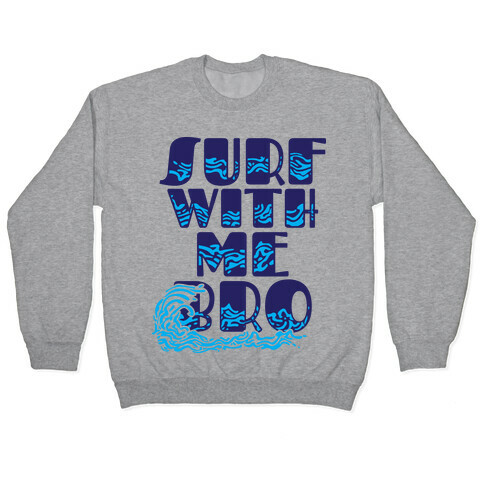 Surf With Me Bro Pullover