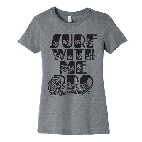 Surf With Me Bro Womens T-Shirt