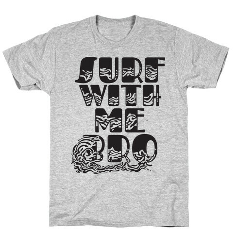 Surf With Me Bro T-Shirt