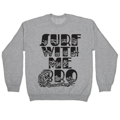 Surf With Me Bro Pullover