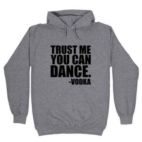 Trust Me You Can Dance Hooded Sweatshirt