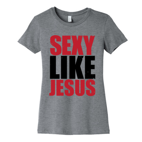 Sexy Like Jesus Womens T-Shirt