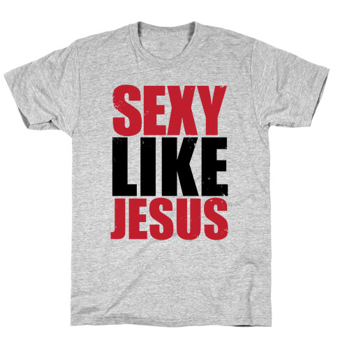 Sexy Like Jesus T-Shirt