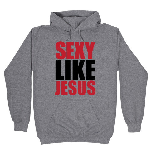 Sexy Like Jesus Hooded Sweatshirt